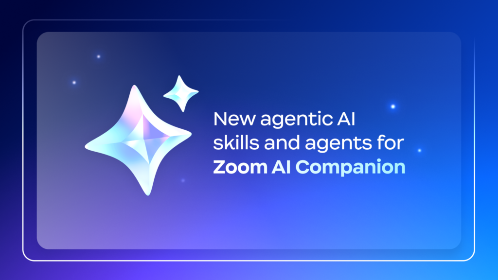 Zoom debuts new agentic AI skills and agents for Zoom AI Companion